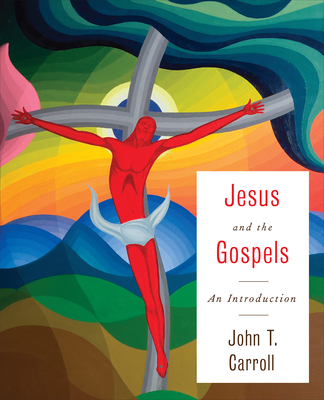 Jesus and the Gospels: An Introduction - Carroll, John T