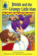 Jesus and the Grumpy Little Man: Luke 19:1-10 for Children