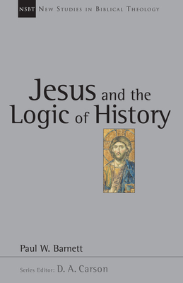 Jesus and the Logic of History: Volume 3 - Barnett, Paul W, and Carson, D A (Editor)