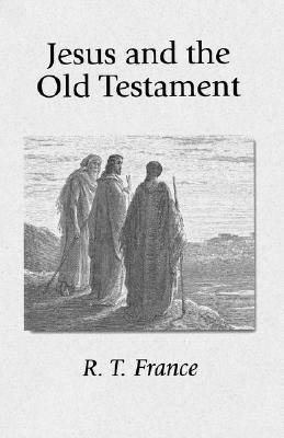 Jesus and the Old Testament: His Application of Old Testament Passages to Himself and His Mission - France, R T