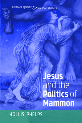 Jesus and the Politics of Mammon - Phelps, Hollis