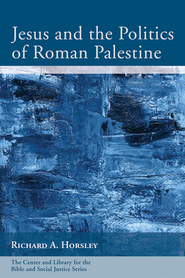 Jesus and the Politics of Roman Palestine - Horsley, Richard A