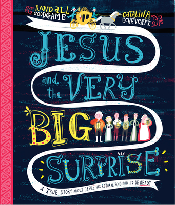 Jesus and the Very Big Surprise Storybook: A True Story about Jesus, His Return, and How to Be Ready - Goodgame, Randall
