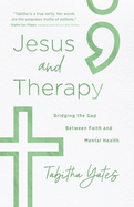 Jesus and Therapy: Bridging the Gap Between Faith and Mental Health