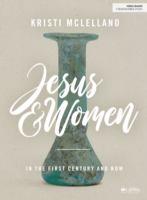 Jesus and Women - Bible Study Book: In the First Century and Now - McLelland, Kristi
