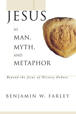 Jesus as Man, Myth, and Metaphor - Farley, Benjamin W