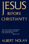 Jesus Before Christianity - Nolan, Albert