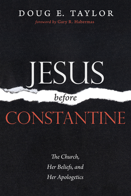 Jesus Before Constantine - Taylor, Doug E, and Habermas, Gary R (Foreword by)