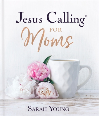 Jesus Calling for Moms, Padded Hardcover, with Full Scriptures: Devotions for Strength, Comfort, and Encouragement - Young, Sarah