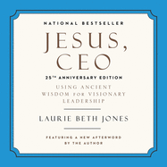 Jesus, CEO: Using Ancient Wisdom for Visionary Leadership