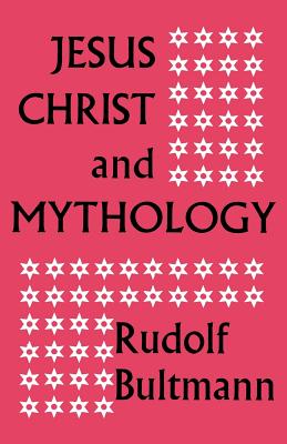 Jesus Christ and Mythology - Bultmann, Rudolf