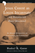 Jesus Christ as Logos Incarnate and Resurrected Nana (Ancestor)