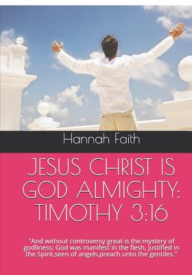 Jesus Christ Is God Almighty: TIMOTHY 3:16: And without controversy ...