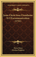 Jesus-Christ Sous L'Anatheme Et L'Excommunication (1731)