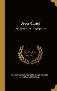 Jesus Christ: The Centre of Life: A Symposium