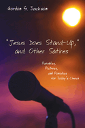 "Jesus Does Stand-Up," and Other Satires: Parables, Pictures, and Parodies for Today's Church