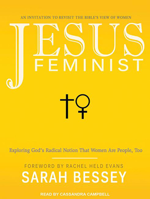 Jesus Feminist: An Invitation to Revisit the Bible's View of Women - Bessey, Sarah, and Campbell, Cassandra (Narrator)