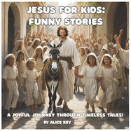 Jesus for Kids: Funny Stories: Short stories from the Bible from an unusual point of view