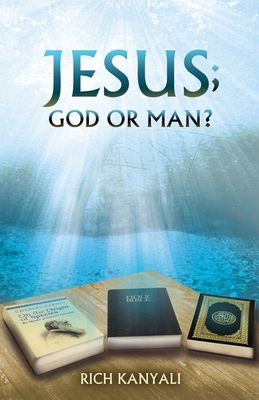 Jesus; God or Man? - Kanyali, Rich