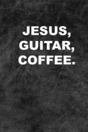Jesus, Guitar, Coffee.: A 6 x 9 Songwriting Idea Notebook for Christian Guitar Players