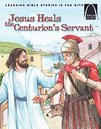 Jesus Heals the Centurions Servant - Arch Books