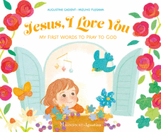 Jesus, I Love You: My First Words to Pray to God