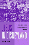 Jesus in Disneyland: Religion in Postmodern Times