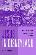 Jesus in Disneyland: Religion in Postmodern Times - Lyon, David, Rabbi