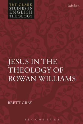 Jesus in the Theology of Rowan Williams - Gray, Brett, and Kilby, Karen (Editor), and Higton, Michael (Editor)