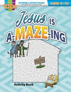 Jesus Is A-Maze-Ing: Activity Book