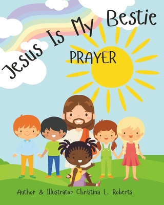 Jesus Is My Bestie: Prayer - Kjv, Bible (Contributions by), and Roberts, Christina L