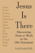 Jesus Is There: Discovering Jesus at Work in the Old Testament