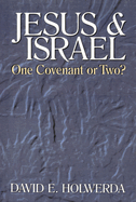 Jesus & Israel: One Covenant or Two?