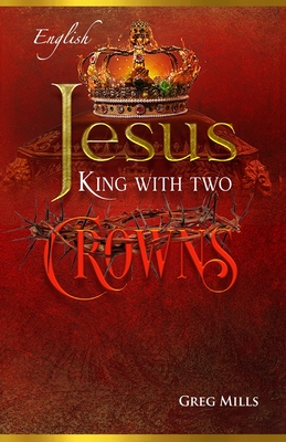 Jesus, King with Two Crowns - Mills, Greg