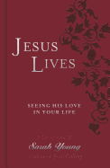 Jesus Lives: Seeing His Love in Your Life