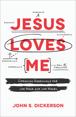 Jesus Loves Me: Christian Essentials for the Head and the Heart - Dickerson, John S