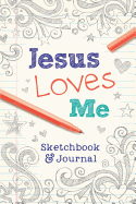 Jesus Loves Me: Sketchbook & Journal