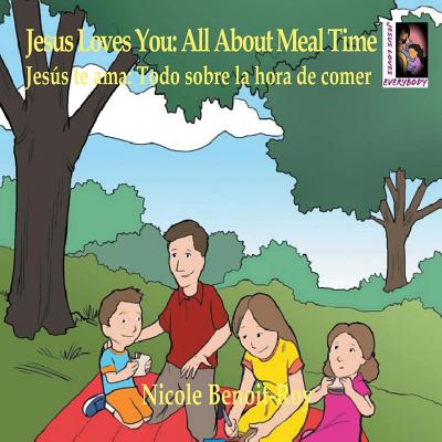 Jesus Loves You: All About Meal Time / Jess te ama: Todo sobre la hora de comer (Worksheets Included) - Benoit-Roy, Nicole