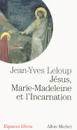 Jesus, Marie Madeleine Et L'Incarnation - LeLoup, Jean-Yves