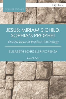 Jesus: Miriam's Child, Sophia's Prophet: Critical Issues in Feminist Christology - Schssler Fiorenza, Elisabeth