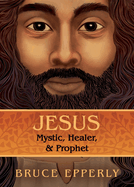 Jesus: Mystic, Healer, and Prophet