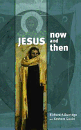 Jesus Now and Then - Burridge, Richard, and Gould, Graham