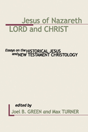Jesus of Nazareth: Lord and Christ: Essays on the Historical Jesus and New Testament Christology