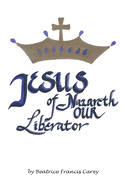 Jesus of Nazareth Our Liberator