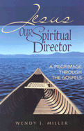 Jesus, Our Spiritual Director: A Pilgrimage Through the Gospels