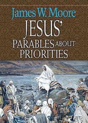 Jesus' Parables about Priorities - Moore, James W