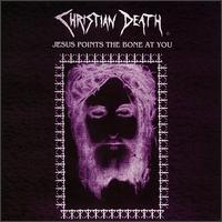 Jesus Points the Bone at You - Christian Death