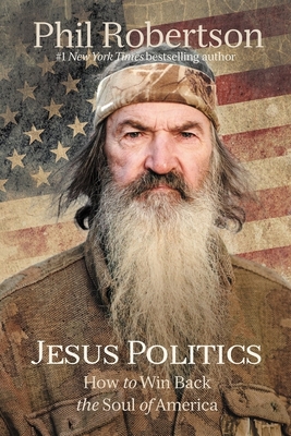 Jesus Politics: How to Win Back the Soul of America - Robertson, Phil