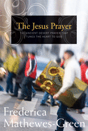 Jesus Prayer: The Ancient Desert Prayer That Tunes the Heart to God