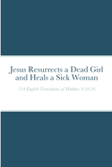 Jesus Resurrects a Dead Girl and Heals a Sick Woman: 124 English Translations of Matthew 9:18-26